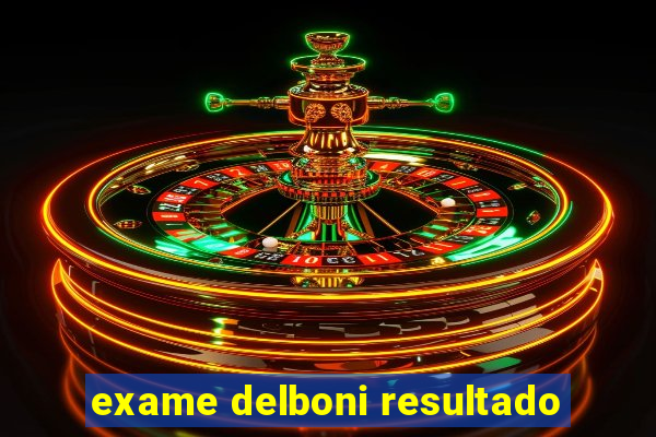 exame delboni resultado